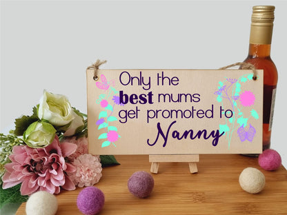 Handmade Wooden Hanging Wall Plaque Only the Best Mums Promoted to Nanny Sentimental Gift for Grandparents