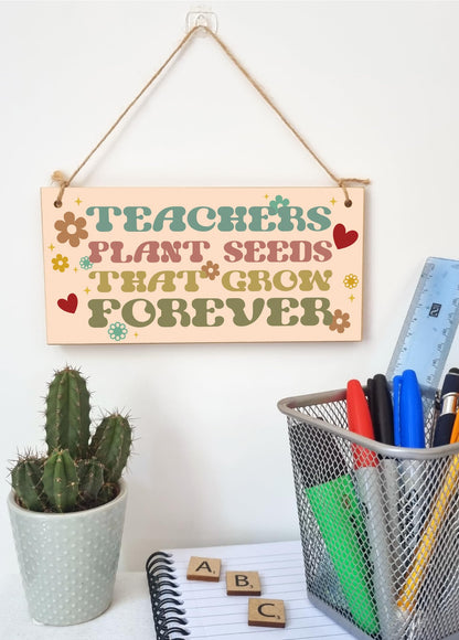 Teachers Plant Seeds Knowledge Grow Forever Handmade Wooden Hanging Plaque Gift Teacher Teaching Assistant End of Term