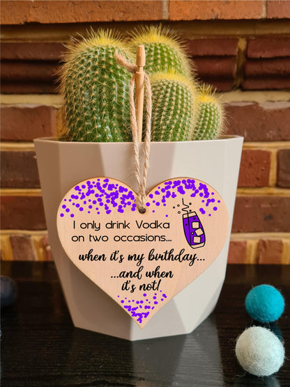 The Plum Penguin Handmade Wooden Hanging Heart Plaque Gift I only drink Vodka on two occasions Novelty Alcohol Funny Birthday Keepsake