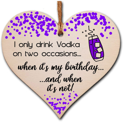 The Plum Penguin Handmade Wooden Hanging Heart Plaque Gift I only drink Vodka on two occasions Novelty Alcohol Funny Birthday Keepsake