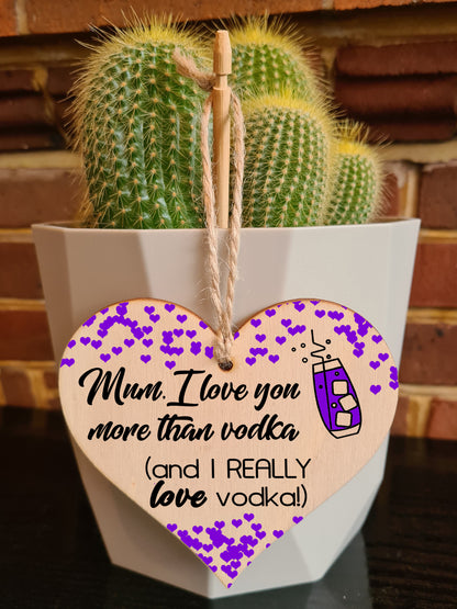 Handmade Wooden Hanging Heart Plaque Mother's Day Gift Mum I love you more than Vodka Really love Vodka novelty alcohol boozy funny keepsake wall hanger card alternative
