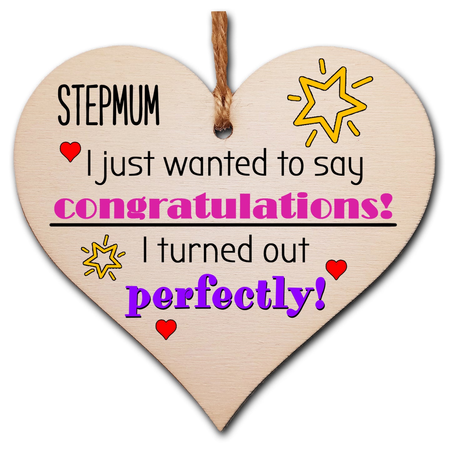 Handmade Wooden Hanging Heart Plaque Mother's Day Gift perfect for Stepmum novelty funny keepsake Congratulations I turned out perfect from daughter son children novelty card alternative