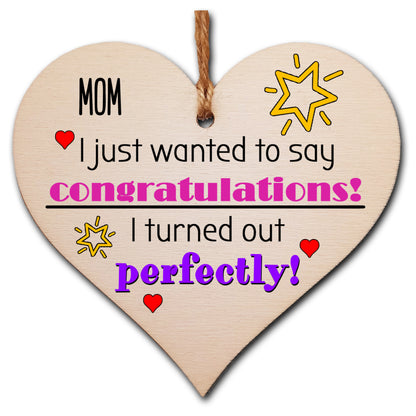 Handmade Wooden Hanging Heart Plaque Mother's Day Gift perfect for Mom novelty funny keepsake Congratulations I turned out perfect from daughter son children novelty card alternative