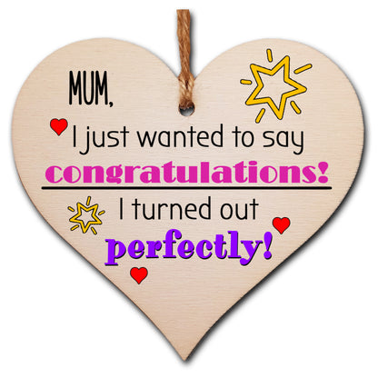 Handmade Wooden Hanging Heart Plaque Mother's Day Gift perfect for Mum novelty funny keepsake Congratulations I turned out perfect from daughter son children novelty card alternative