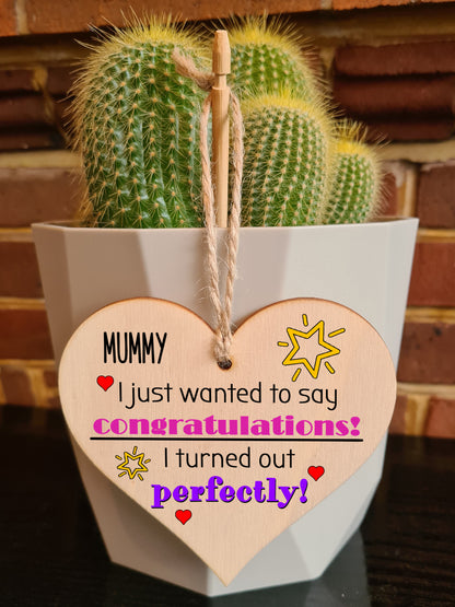 Handmade Wooden Hanging Heart Plaque Mother's Day Gift perfect for Mummy novelty funny keepsake Congratulations I turned out perfect from daughter son children novelty card alternative